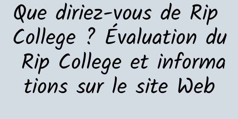 Que diriez-vous de Rip College ? Évaluation du Rip College et informations sur le site Web