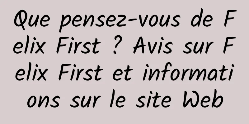 Que pensez-vous de Felix First ? Avis sur Felix First et informations sur le site Web