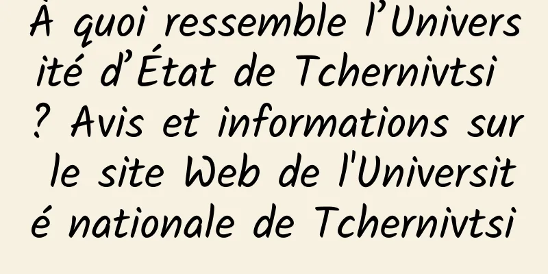 À quoi ressemble l’Université d’État de Tchernivtsi ? Avis et informations sur le site Web de l'Université nationale de Tchernivtsi