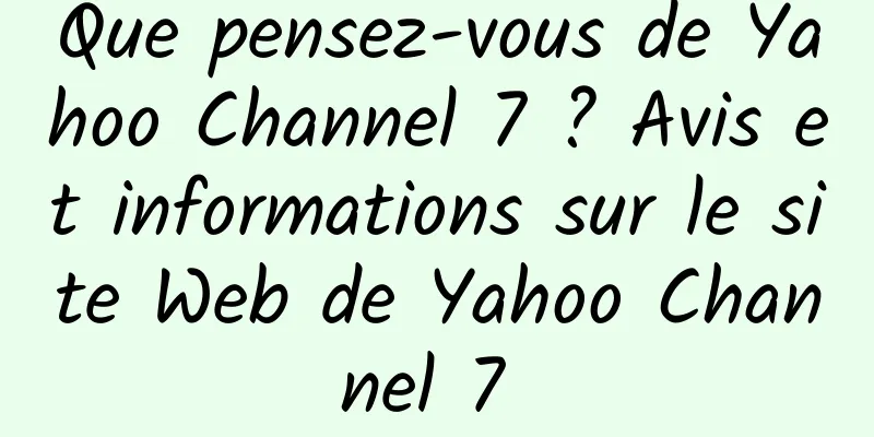Que pensez-vous de Yahoo Channel 7 ? Avis et informations sur le site Web de Yahoo Channel 7 