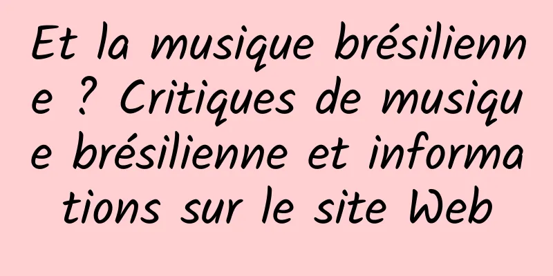 Et la musique brésilienne ? Critiques de musique brésilienne et informations sur le site Web
