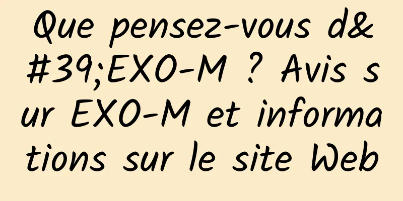 Que pensez-vous d'EXO-M ? Avis sur EXO-M et informations sur le site Web