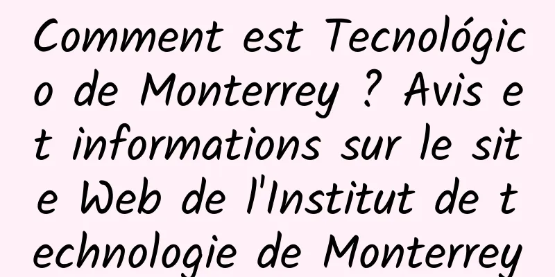 Comment est Tecnológico de Monterrey ? Avis et informations sur le site Web de l'Institut de technologie de Monterrey