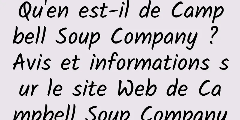 Qu'en est-il de Campbell Soup Company ? Avis et informations sur le site Web de Campbell Soup Company