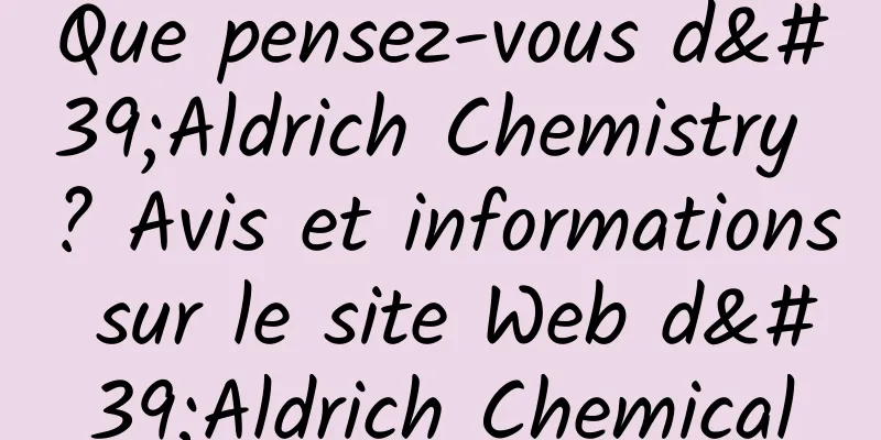 Que pensez-vous d'Aldrich Chemistry ? Avis et informations sur le site Web d'Aldrich Chemical