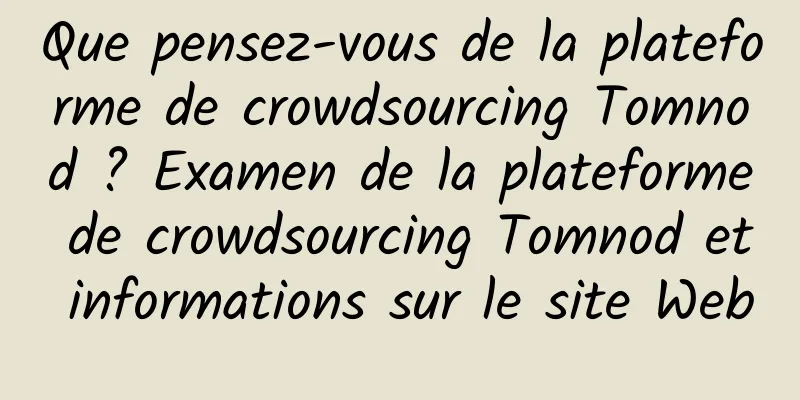 Que pensez-vous de la plateforme de crowdsourcing Tomnod ? Examen de la plateforme de crowdsourcing Tomnod et informations sur le site Web