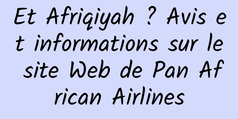 Et Afriqiyah ? Avis et informations sur le site Web de Pan African Airlines