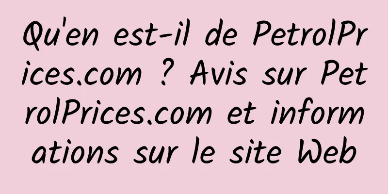 Qu'en est-il de PetrolPrices.com ? Avis sur PetrolPrices.com et informations sur le site Web