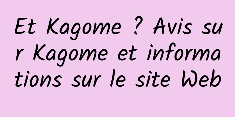 Et Kagome ? Avis sur Kagome et informations sur le site Web