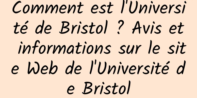 Comment est l'Université de Bristol ? Avis et informations sur le site Web de l'Université de Bristol