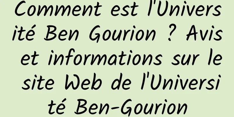 Comment est l'Université Ben Gourion ? Avis et informations sur le site Web de l'Université Ben-Gourion