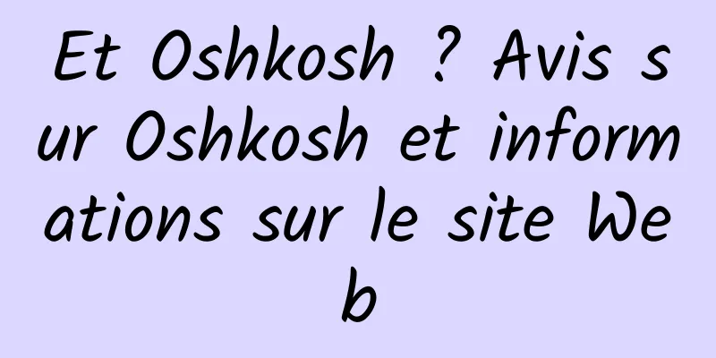 Et Oshkosh ? Avis sur Oshkosh et informations sur le site Web