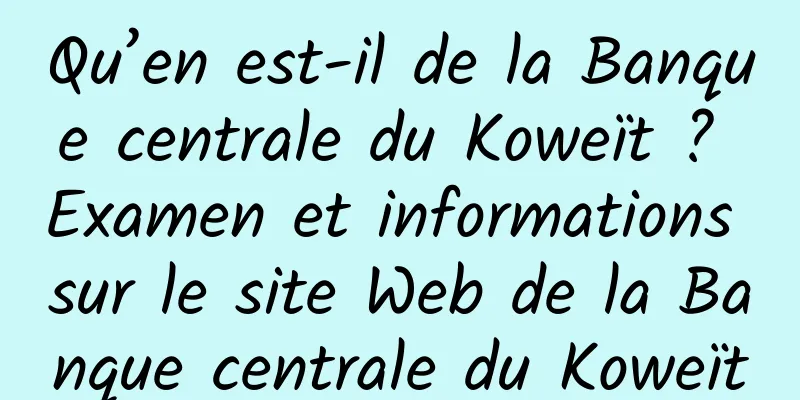 Qu’en est-il de la Banque centrale du Koweït ? Examen et informations sur le site Web de la Banque centrale du Koweït