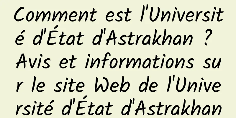 Comment est l'Université d'État d'Astrakhan ? Avis et informations sur le site Web de l'Université d'État d'Astrakhan