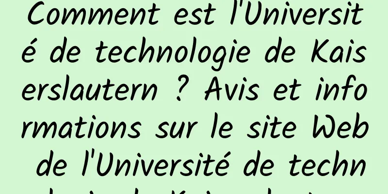 Comment est l'Université de technologie de Kaiserslautern ? Avis et informations sur le site Web de l'Université de technologie de Kaiserslautern