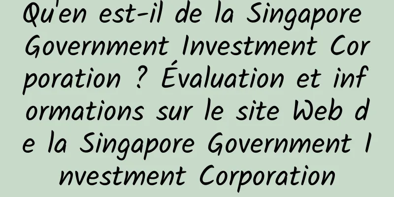 Qu'en est-il de la Singapore Government Investment Corporation ? Évaluation et informations sur le site Web de la Singapore Government Investment Corporation