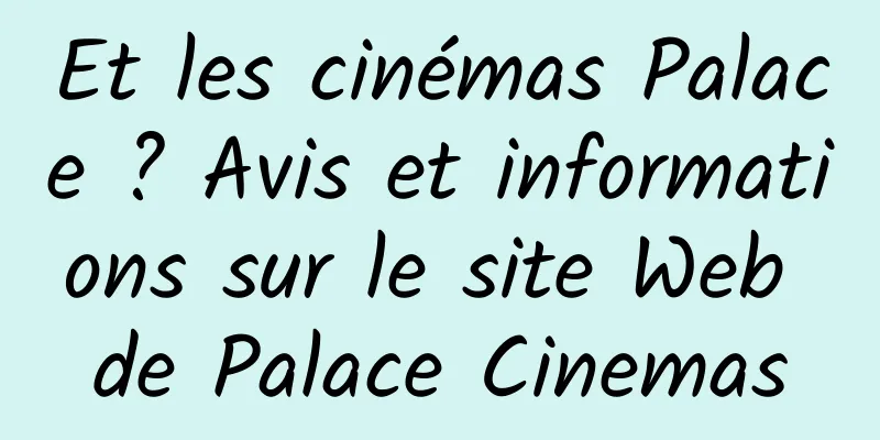 Et les cinémas Palace ? Avis et informations sur le site Web de Palace Cinemas