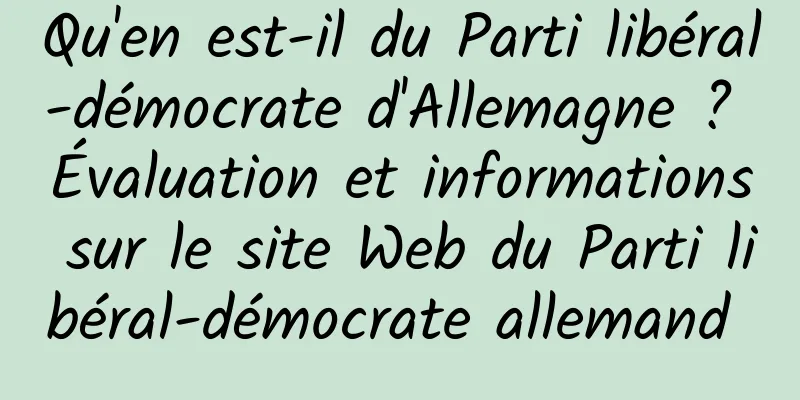 Qu'en est-il du Parti libéral-démocrate d'Allemagne ? Évaluation et informations sur le site Web du Parti libéral-démocrate allemand 