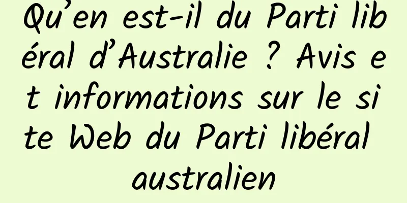 Qu’en est-il du Parti libéral d’Australie ? Avis et informations sur le site Web du Parti libéral australien