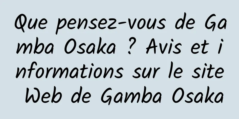 Que pensez-vous de Gamba Osaka ? Avis et informations sur le site Web de Gamba Osaka