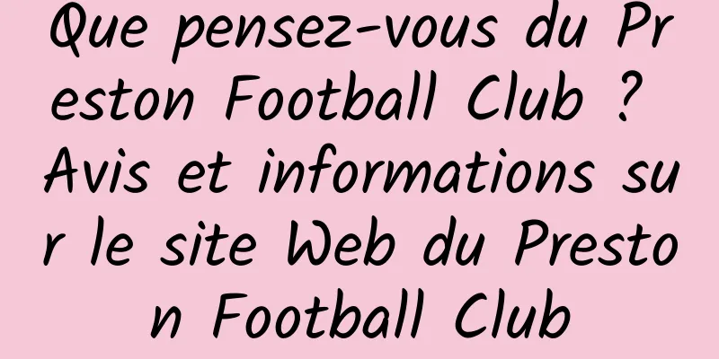Que pensez-vous du Preston Football Club ? Avis et informations sur le site Web du Preston Football Club