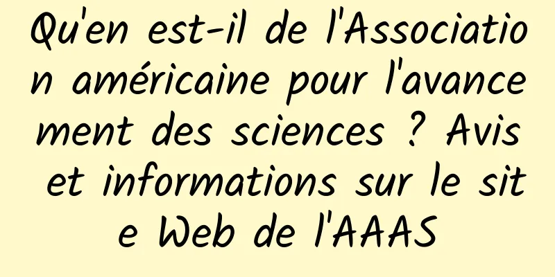 Qu'en est-il de l'Association américaine pour l'avancement des sciences ? Avis et informations sur le site Web de l'AAAS