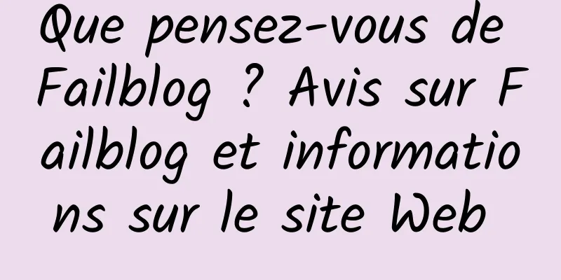 Que pensez-vous de Failblog ? Avis sur Failblog et informations sur le site Web 