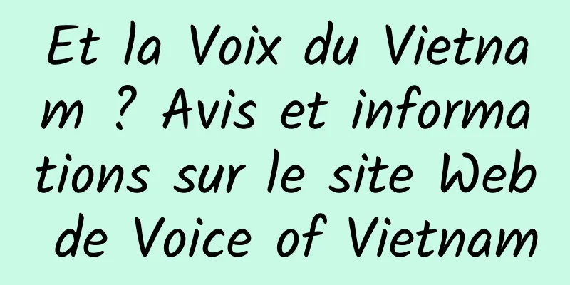 Et la Voix du Vietnam ? Avis et informations sur le site Web de Voice of Vietnam