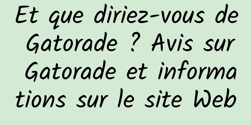 Et que diriez-vous de Gatorade ? Avis sur Gatorade et informations sur le site Web