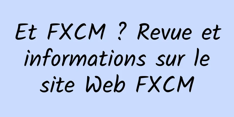 Et FXCM ? Revue et informations sur le site Web FXCM