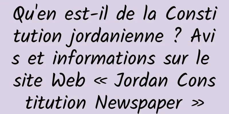 Qu'en est-il de la Constitution jordanienne ? Avis et informations sur le site Web « Jordan Constitution Newspaper »