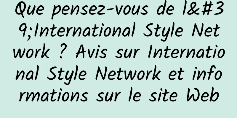 Que pensez-vous de l'International Style Network ? Avis sur International Style Network et informations sur le site Web