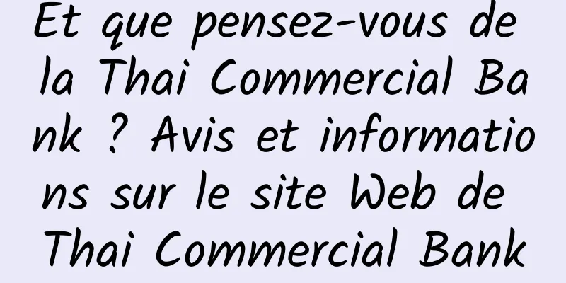 Et que pensez-vous de la Thai Commercial Bank ? Avis et informations sur le site Web de Thai Commercial Bank