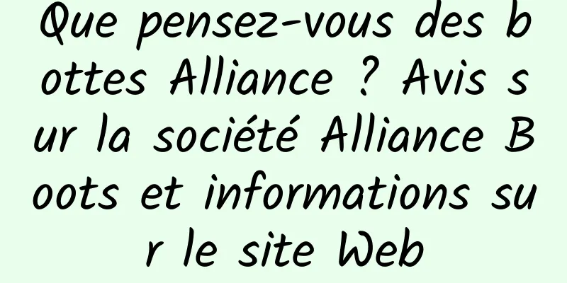 Que pensez-vous des bottes Alliance ? Avis sur la société Alliance Boots et informations sur le site Web