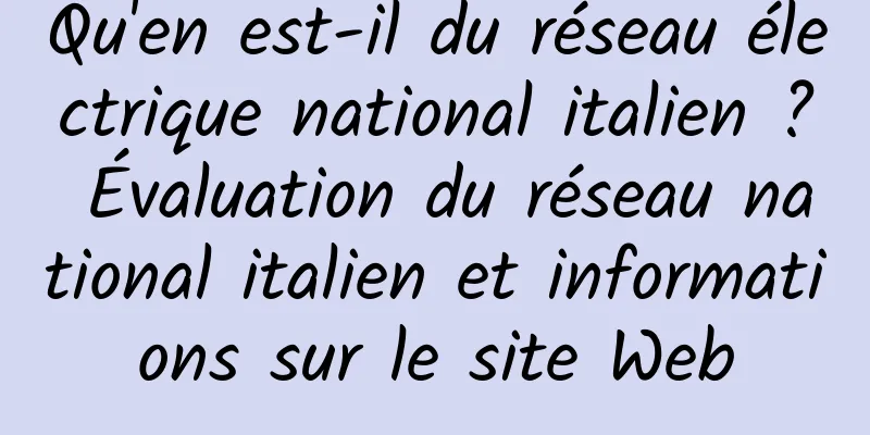 Qu'en est-il du réseau électrique national italien ? Évaluation du réseau national italien et informations sur le site Web