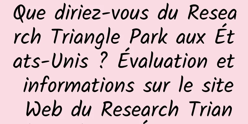 Que diriez-vous du Research Triangle Park aux États-Unis ? Évaluation et informations sur le site Web du Research Triangle Park aux États-Unis