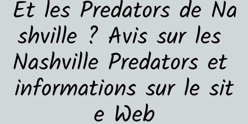 Et les Predators de Nashville ? Avis sur les Nashville Predators et informations sur le site Web