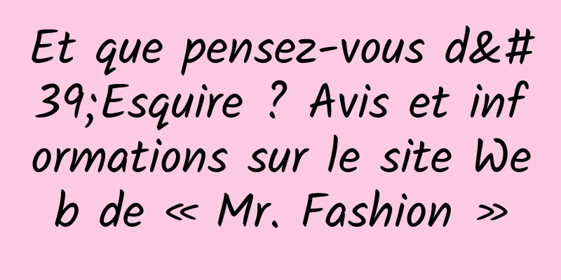 Et que pensez-vous d'Esquire ? Avis et informations sur le site Web de « Mr. Fashion »