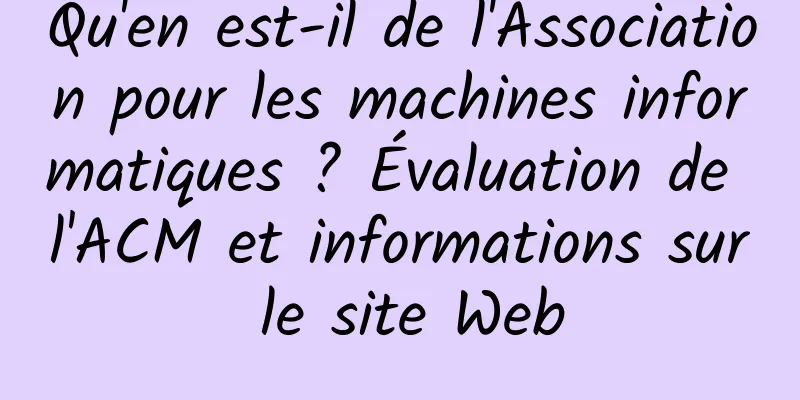 Qu'en est-il de l'Association pour les machines informatiques ? Évaluation de l'ACM et informations sur le site Web