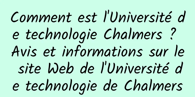 Comment est l'Université de technologie Chalmers ? Avis et informations sur le site Web de l'Université de technologie de Chalmers