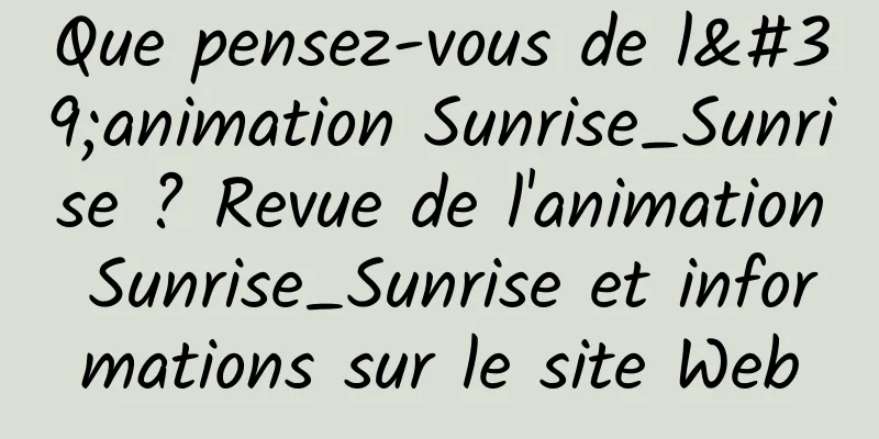 Que pensez-vous de l'animation Sunrise_Sunrise ? Revue de l'animation Sunrise_Sunrise et informations sur le site Web