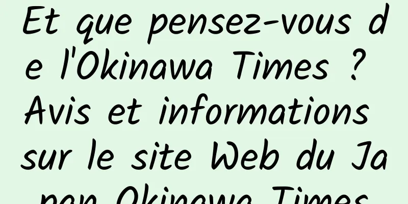 Et que pensez-vous de l'Okinawa Times ? Avis et informations sur le site Web du Japan Okinawa Times