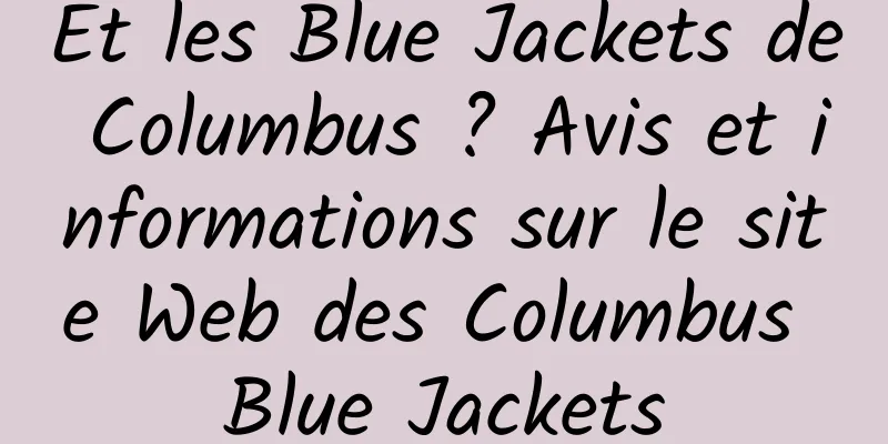 Et les Blue Jackets de Columbus ? Avis et informations sur le site Web des Columbus Blue Jackets