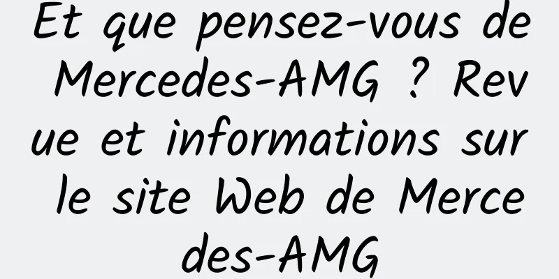 Et que pensez-vous de Mercedes-AMG ? Revue et informations sur le site Web de Mercedes-AMG