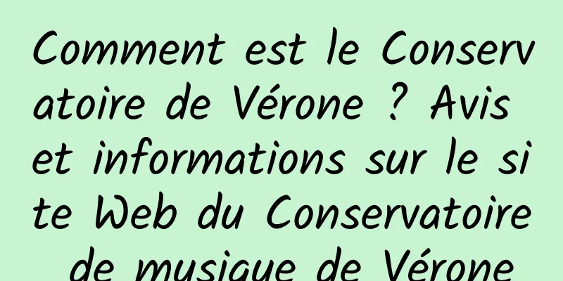 Comment est le Conservatoire de Vérone ? Avis et informations sur le site Web du Conservatoire de musique de Vérone