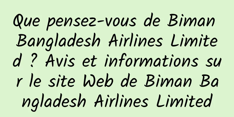 Que pensez-vous de Biman Bangladesh Airlines Limited ? Avis et informations sur le site Web de Biman Bangladesh Airlines Limited