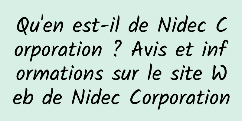 Qu'en est-il de Nidec Corporation ? Avis et informations sur le site Web de Nidec Corporation