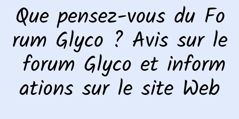 Que pensez-vous du Forum Glyco ? Avis sur le forum Glyco et informations sur le site Web