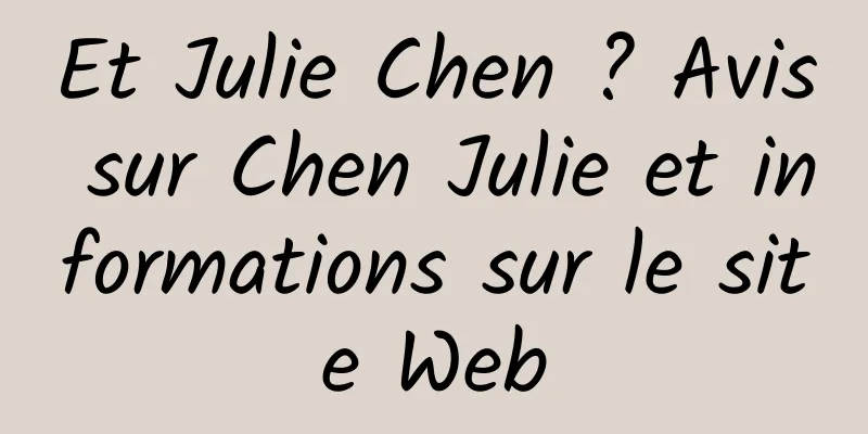 Et Julie Chen ? Avis sur Chen Julie et informations sur le site Web