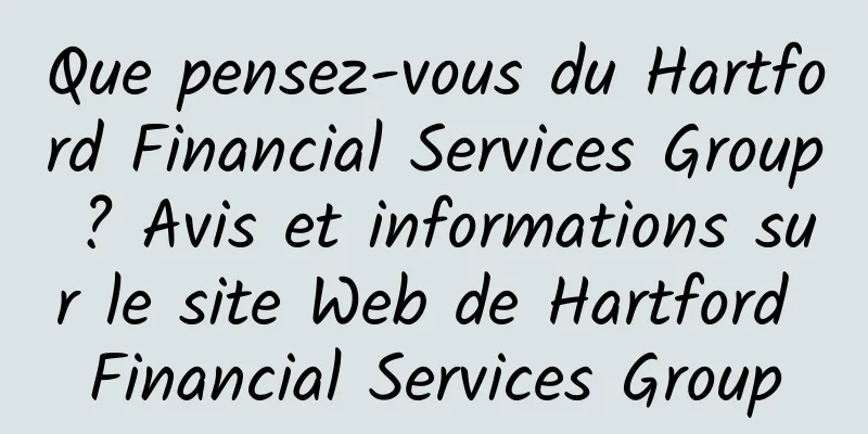 Que pensez-vous du Hartford Financial Services Group ? Avis et informations sur le site Web de Hartford Financial Services Group
